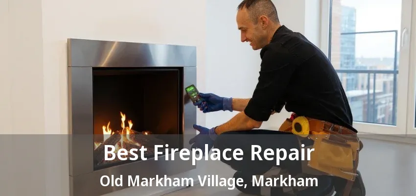 Best Fireplace Repair Old Markham Village, Markham - ON