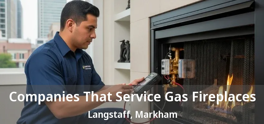 Companies That Service Gas Fireplaces Langstaff, Markham - ON