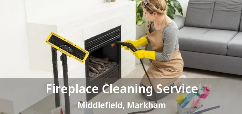 Fireplace Cleaning Service Middlefield, Markham - ON