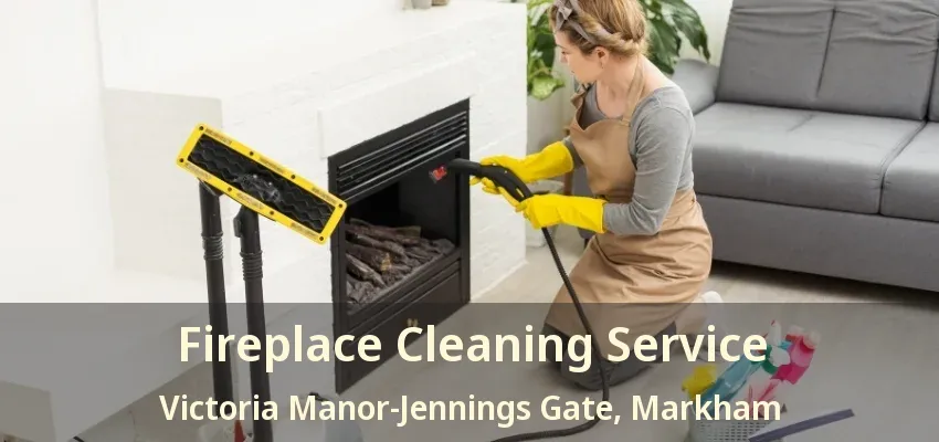 Fireplace Cleaning Service Victoria Manor-Jennings Gate, Markham - ON Fireplace Cleaning Service Victoria Manor-Jennings Gate, Markham - ON