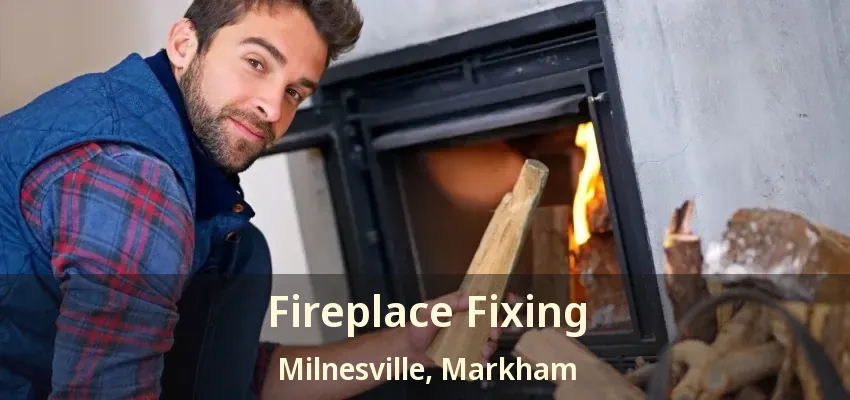 Fireplace Fixing Milnesville, Markham - ON Fireplace Fixing Milnesville, Markham - ON