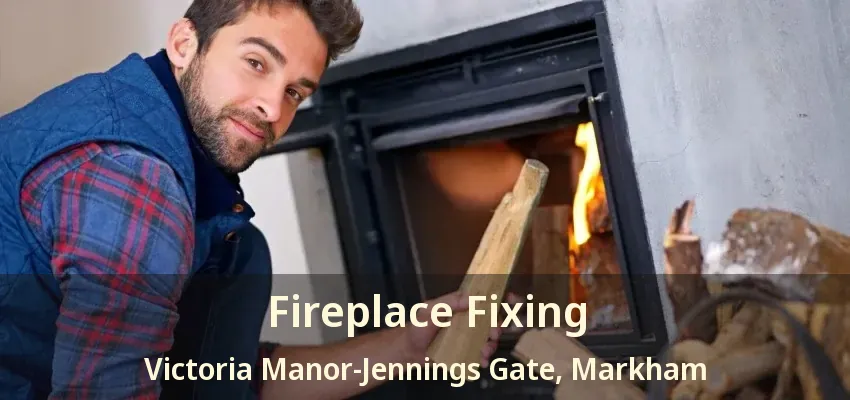 Fireplace Fixing Victoria Manor-Jennings Gate, Markham - ON Fireplace Fixing Victoria Manor-Jennings Gate, Markham - ON