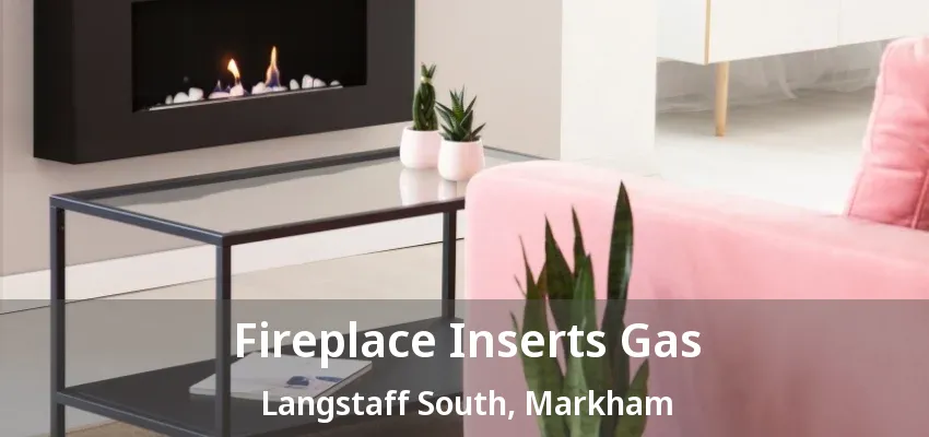 Fireplace Inserts Gas Langstaff South, Markham - ON Fireplace Inserts Gas Langstaff South, Markham - ON