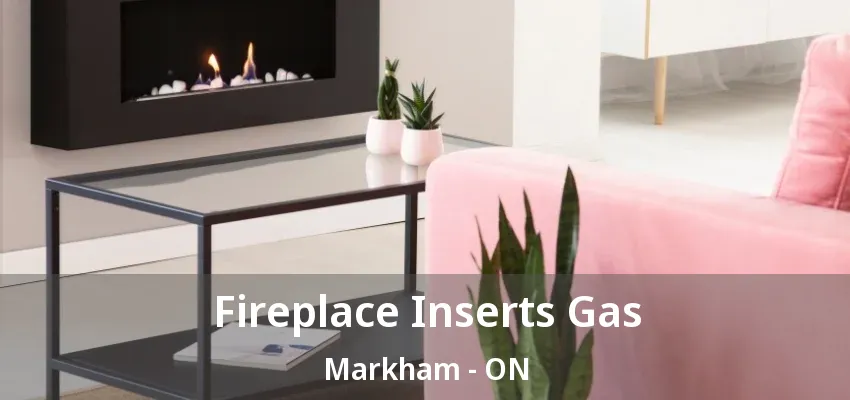 Fireplace Inserts Gas Markham - ON