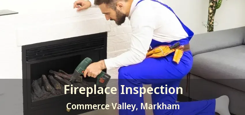 Fireplace Inspection Commerce Valley, Markham - ON Fireplace Inspection Commerce Valley, Markham - ON