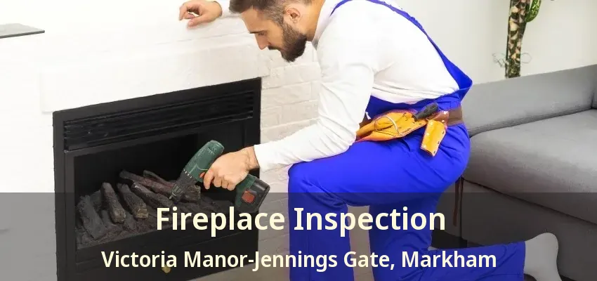 Fireplace Inspection Victoria Manor-Jennings Gate, Markham - ON Fireplace Inspection Victoria Manor-Jennings Gate, Markham - ON