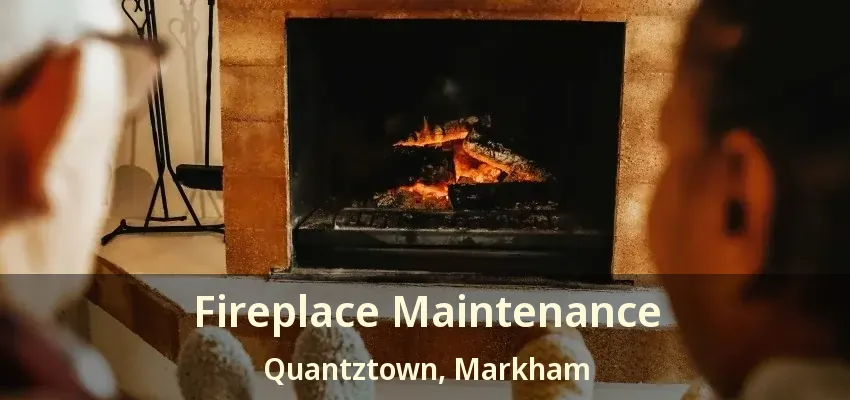 Fireplace Maintenance Quantztown, Markham - ON Fireplace Maintenance Quantztown, Markham - ON
