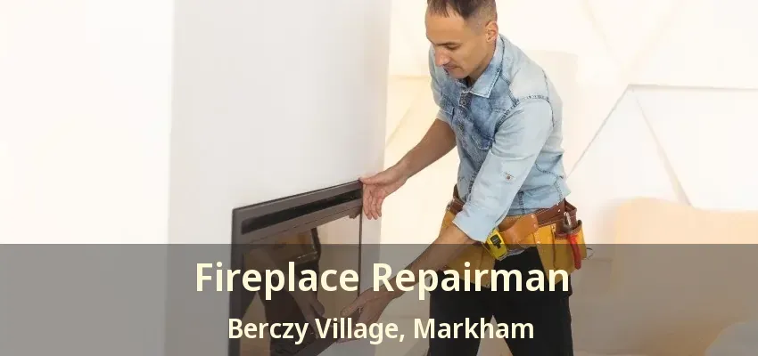 Fireplace Repairman Berczy Village, Markham - ON Fireplace Repairman Berczy Village, Markham - ON
