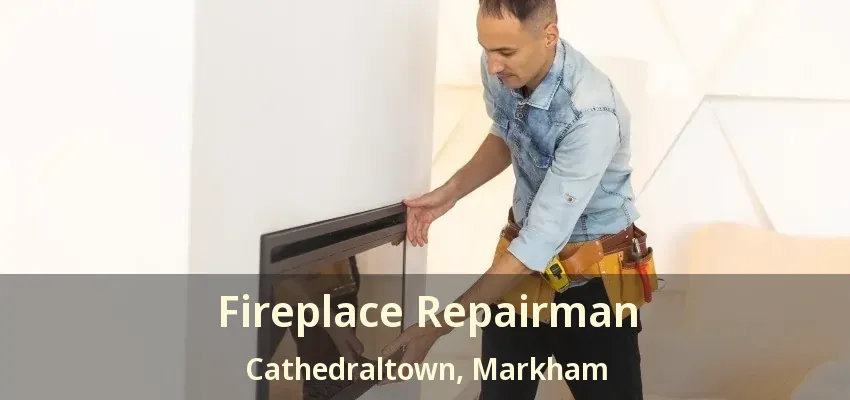 Fireplace Repairman Cathedraltown, Markham - ON Fireplace Repairman Cathedraltown, Markham - ON
