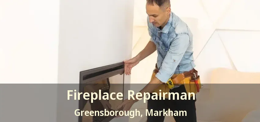 Fireplace Repairman Greensborough, Markham - ON Fireplace Repairman Greensborough, Markham - ON