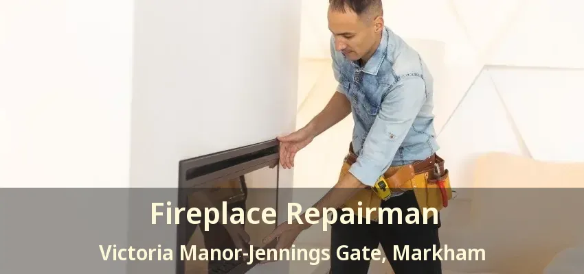 Fireplace Repairman Victoria Manor-Jennings Gate, Markham - ON Fireplace Repairman Victoria Manor-Jennings Gate, Markham - ON