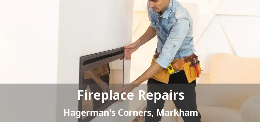 Fireplace Repairs Hagerman's Corners, Markham - ON