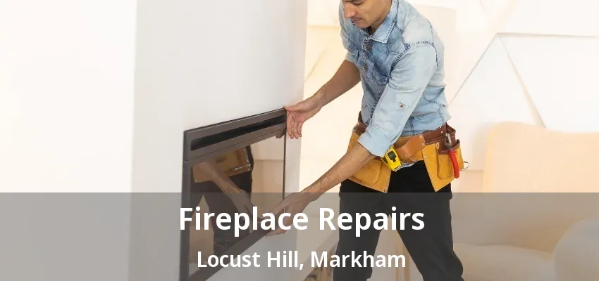 Fireplace Repairs Locust Hill, Markham - ON Fireplace Repairs Locust Hill, Markham - ON