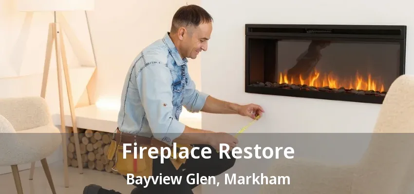 Fireplace Restore Bayview Glen, Markham - ON Fireplace Restore Bayview Glen, Markham - ON
