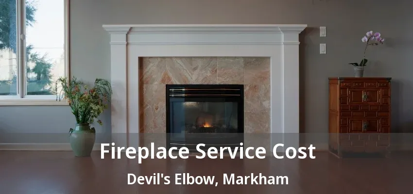 Fireplace Service Cost Devil's Elbow, Markham - ON