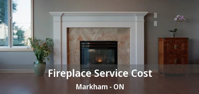 Fireplace Service Cost Markham - ON