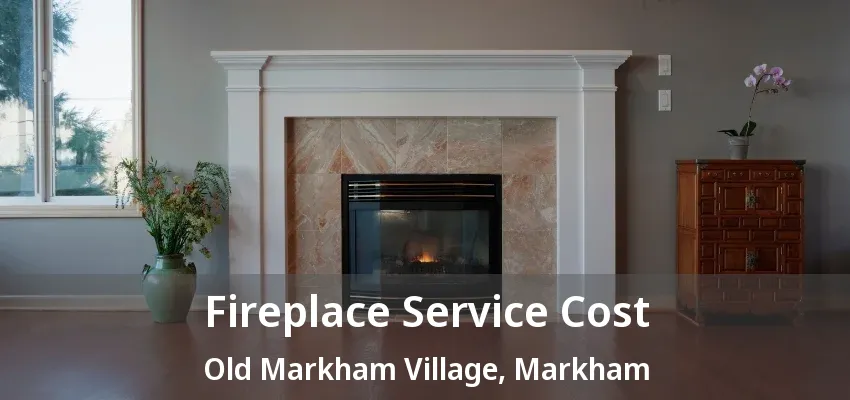 Fireplace Service Cost Old Markham Village, Markham - ON