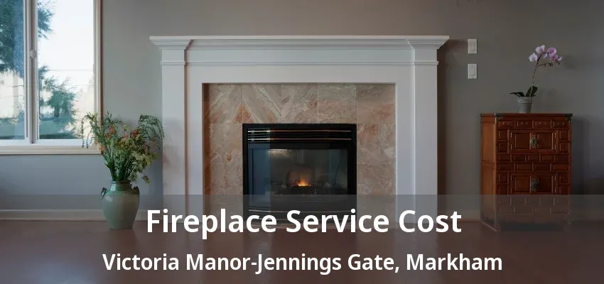 Fireplace Service Cost Victoria Manor-Jennings Gate, Markham - ON Fireplace Service Cost Victoria Manor-Jennings Gate, Markham - ON
