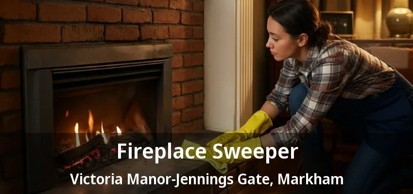 Fireplace Sweeper Victoria Manor-Jennings Gate, Markham - ON