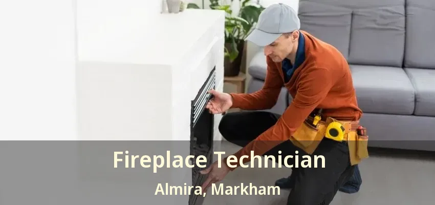 Fireplace Technician Almira, Markham - ON Fireplace Technician Almira, Markham - ON