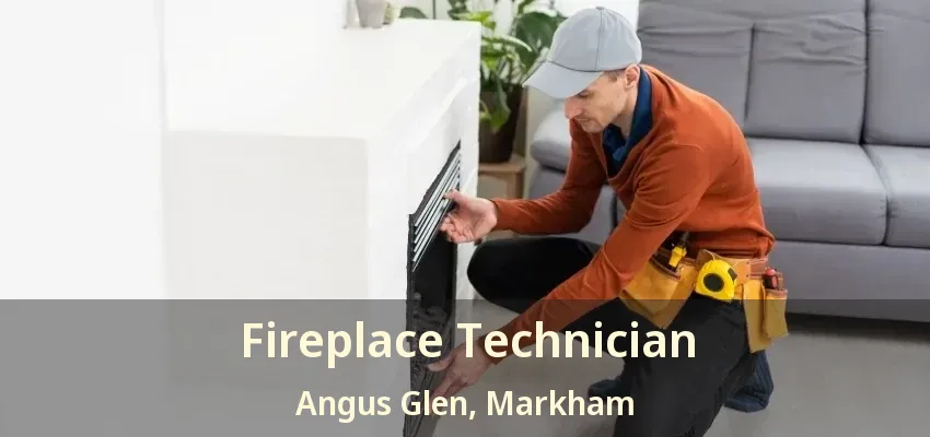 Fireplace Technician Angus Glen, Markham - ON Fireplace Technician Angus Glen, Markham - ON