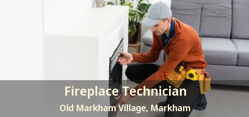 Fireplace Technician Old Markham Village, Markham - ON Fireplace Technician Old Markham Village, Markham - ON