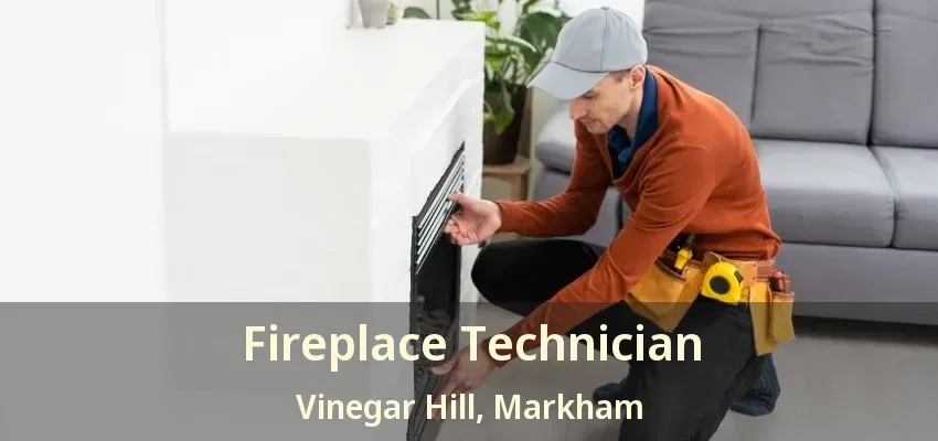 Fireplace Technician Vinegar Hill, Markham - ON Fireplace Technician Vinegar Hill, Markham - ON
