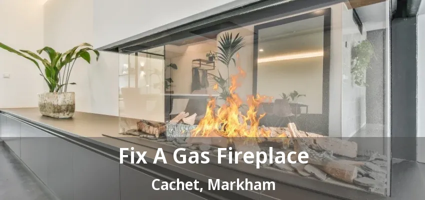Fix A Gas Fireplace Cachet, Markham - ON Fix A Gas Fireplace Cachet, Markham - ON