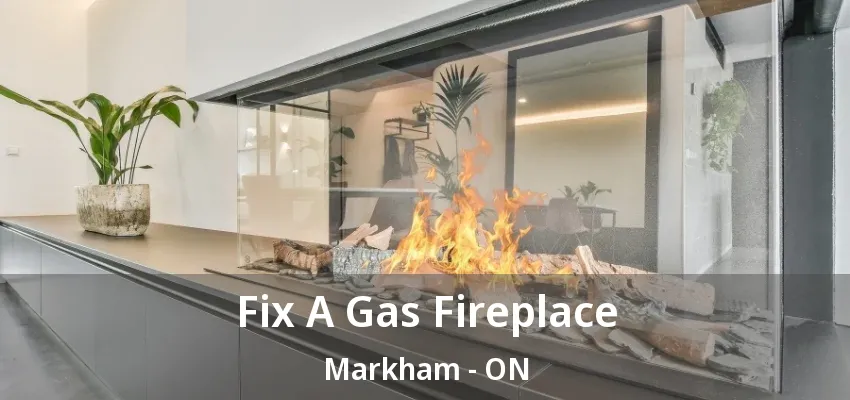 Fix A Gas Fireplace Markham - ON Fix A Gas Fireplace Markham - ON