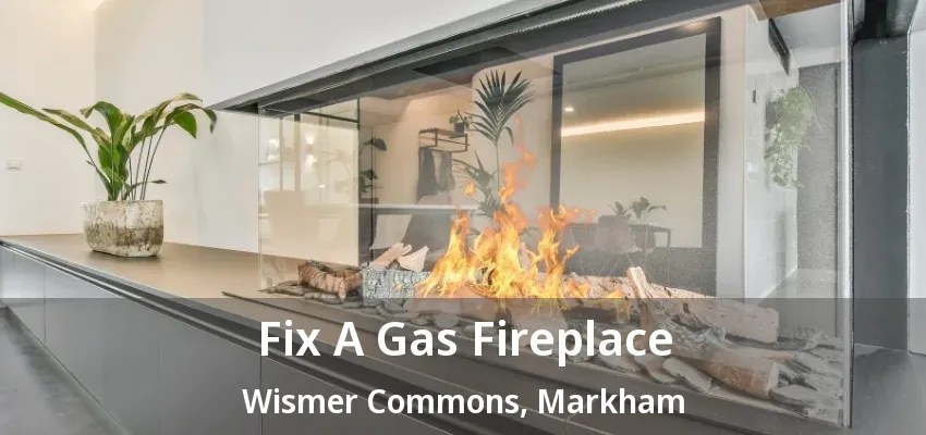 Fix A Gas Fireplace Wismer Commons, Markham - ON