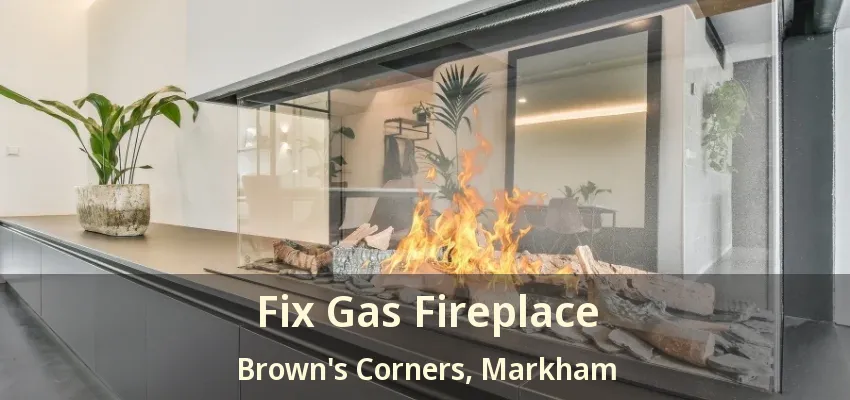 Fix Gas Fireplace Brown's Corners, Markham - ON Fix Gas Fireplace Brown's Corners, Markham - ON