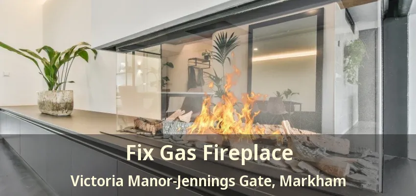 Fix Gas Fireplace Victoria Manor-Jennings Gate, Markham - ON Fix Gas Fireplace Victoria Manor-Jennings Gate, Markham - ON