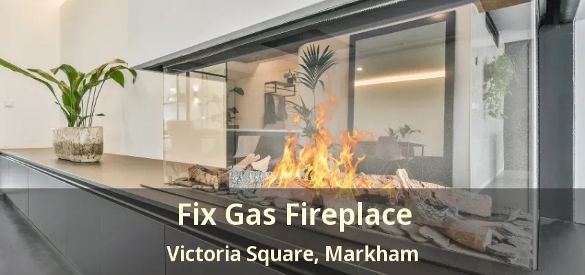 Fix Gas Fireplace Victoria Square, Markham - ON Fix Gas Fireplace Victoria Square, Markham - ON