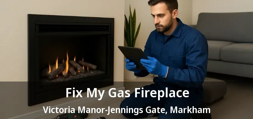Fix My Gas Fireplace Victoria Manor-Jennings Gate, Markham - ON Fix My Gas Fireplace Victoria Manor-Jennings Gate, Markham - ON