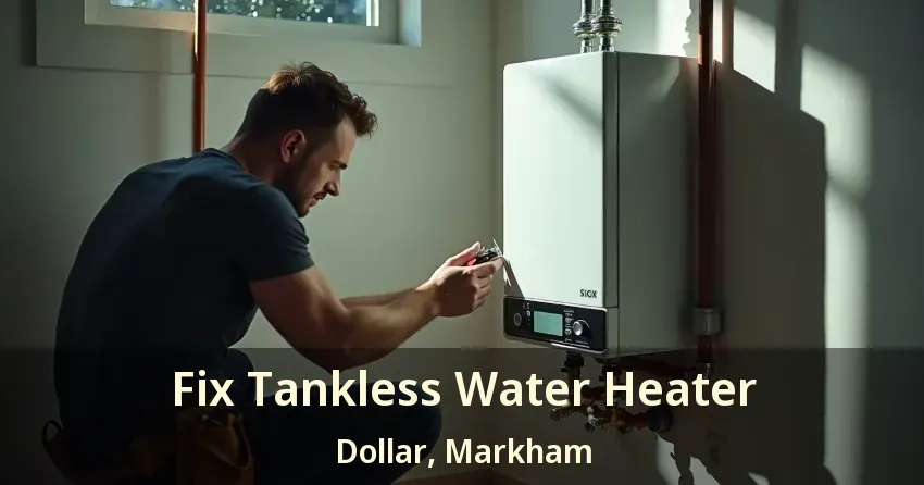 Fix Tankless Water Heater Dollar, Markham - ON Fix Tankless Water Heater Dollar, Markham - ON