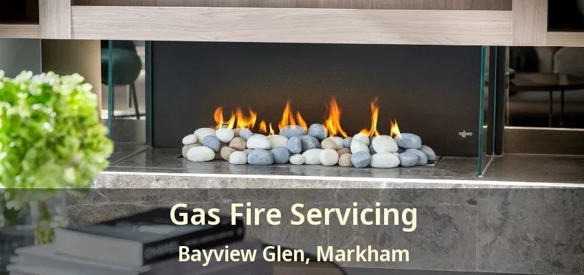 Gas Fire Servicing Bayview Glen, Markham - ON Gas Fire Servicing Bayview Glen, Markham - ON