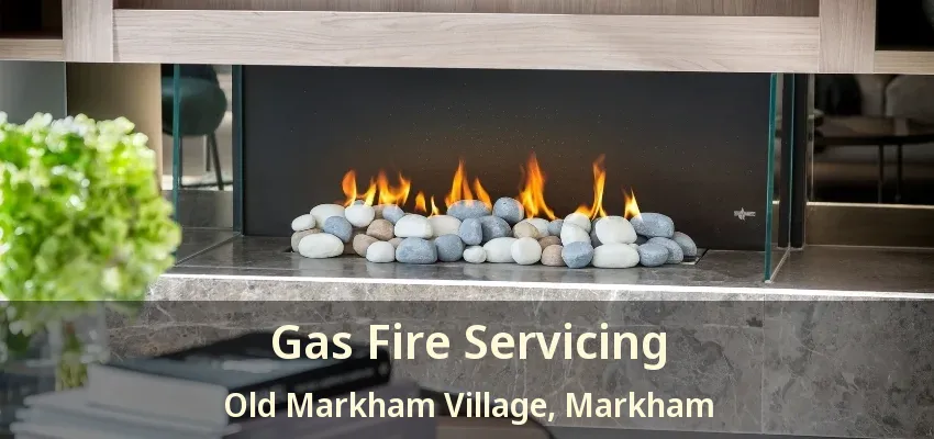 Gas Fire Servicing Old Markham Village, Markham - ON Gas Fire Servicing Old Markham Village, Markham - ON