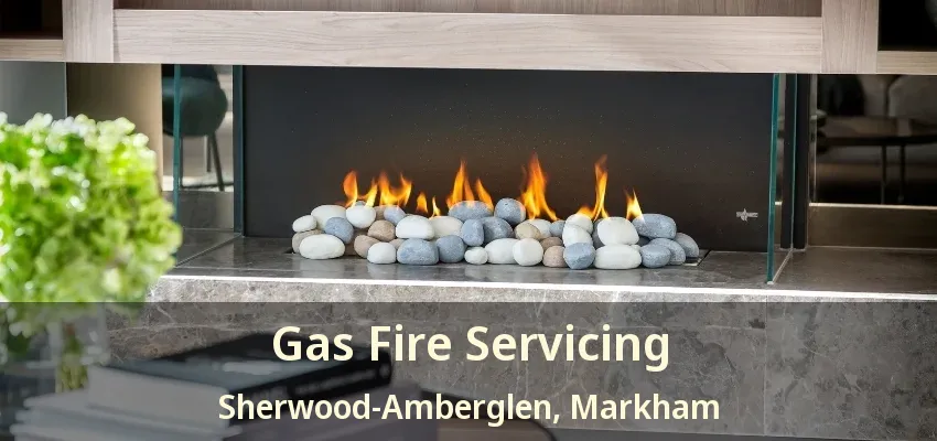 Gas Fire Servicing Sherwood-Amberglen, Markham - ON Gas Fire Servicing Sherwood-Amberglen, Markham - ON