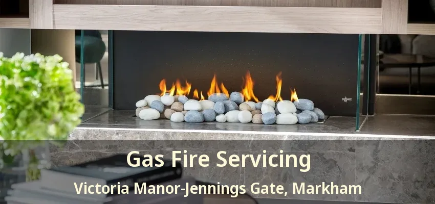 Gas Fire Servicing Victoria Manor-Jennings Gate, Markham - ON