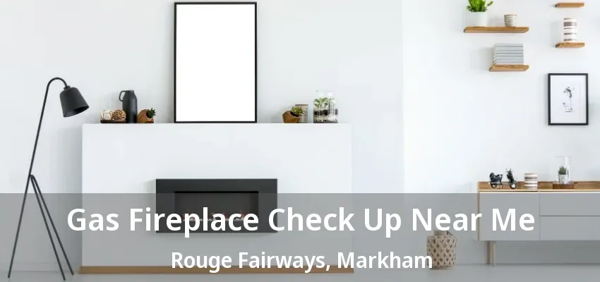 Gas Fireplace Check Up Near Me Rouge Fairways, Markham - ON