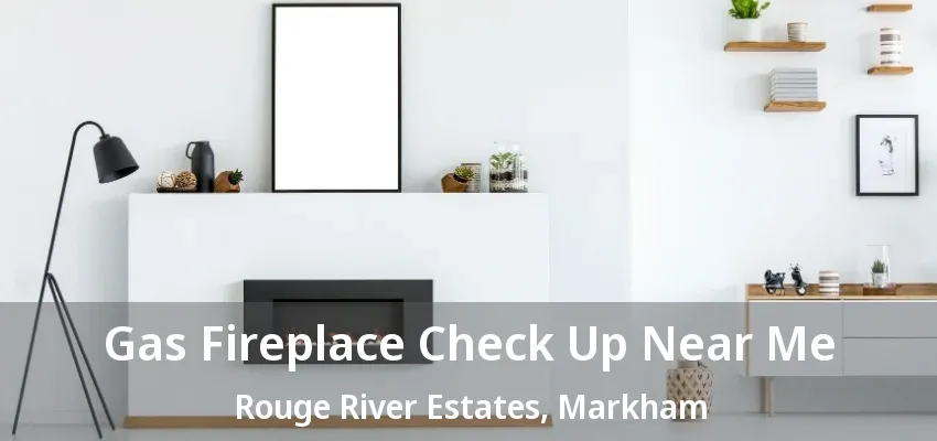 Gas Fireplace Check Up Near Me Rouge River Estates, Markham - ON Gas Fireplace Check Up Near Me Rouge River Estates, Markham - ON