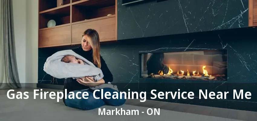 Gas Fireplace Cleaning Service Near Me Markham - ON Gas Fireplace Cleaning Service Near Me Markham - ON