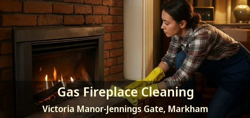 Gas Fireplace Cleaning Victoria Manor-Jennings Gate, Markham - ON Gas Fireplace Cleaning Victoria Manor-Jennings Gate, Markham - ON