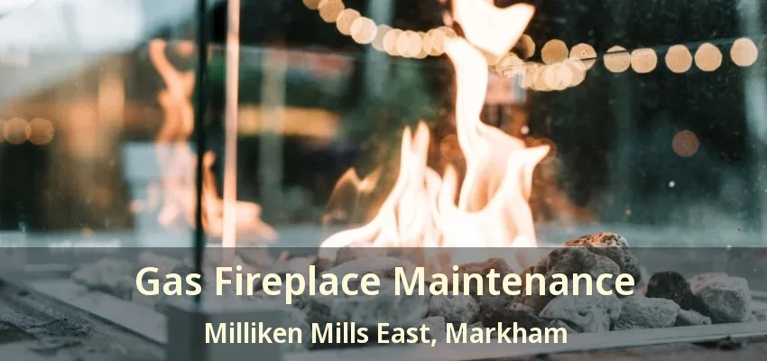 Gas Fireplace Maintenance Milliken Mills East, Markham - ON Gas Fireplace Maintenance Milliken Mills East, Markham - ON