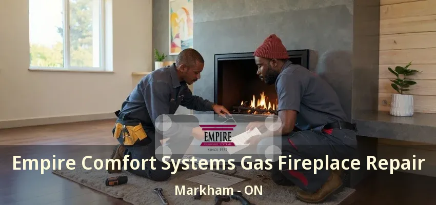 Empire Comfort Systems Gas Fireplace Repair Markham - ON Empire Comfort Systems Gas Fireplace Repair Markham - ON