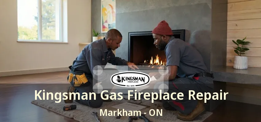 Kingsman Gas Fireplace Repair Markham - ON Kingsman Gas Fireplace Repair Markham - ON