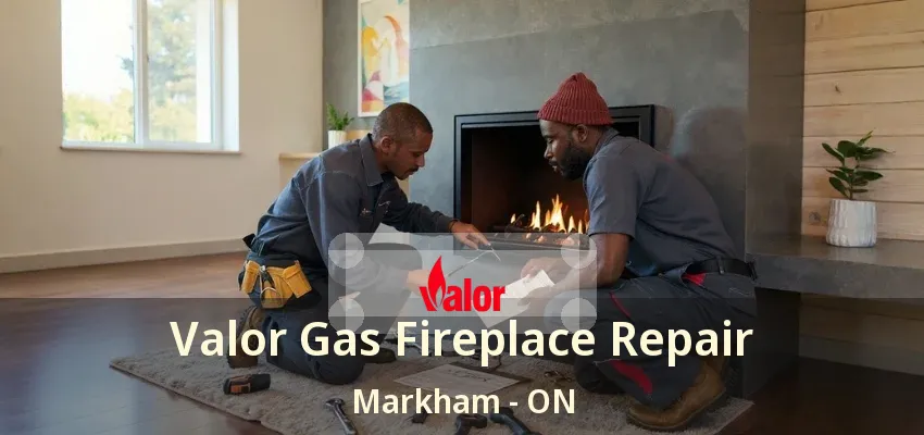 Valor Gas Fireplace Repair Markham - ON Valor Gas Fireplace Repair Markham - ON