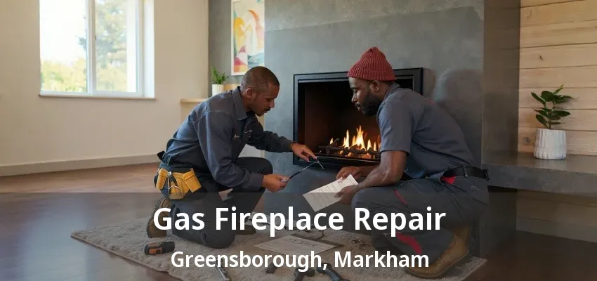 Gas Fireplace Repair Greensborough, Markham - ON Gas Fireplace Repair Greensborough, Markham - ON