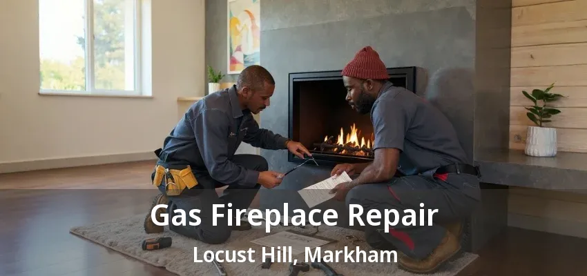 Gas Fireplace Repair Locust Hill, Markham - ON Gas Fireplace Repair Locust Hill, Markham - ON