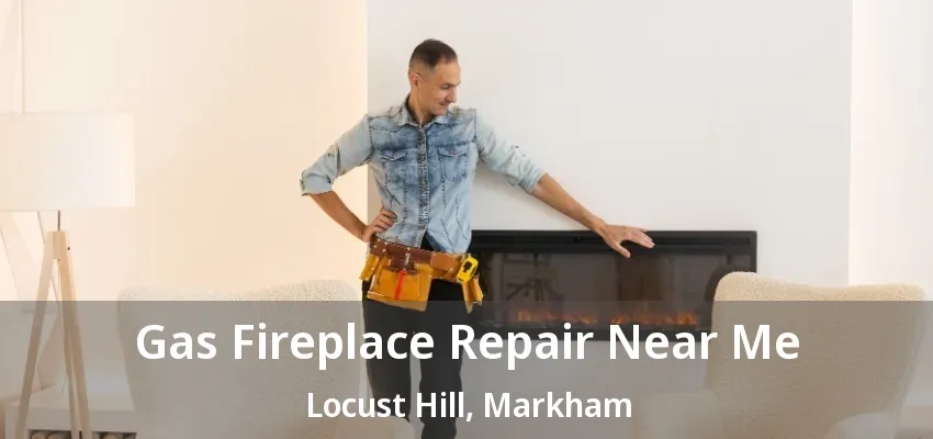 Gas Fireplace Repair Near Me Locust Hill, Markham - ON